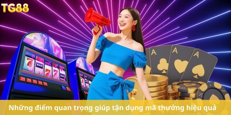 Những điểm quan trọng giúp tận dụng mã thưởng hiệu quả