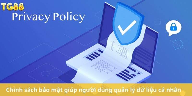 Chính sách bảo mật giúp người dùng quản lý dữ liệu cá nhân