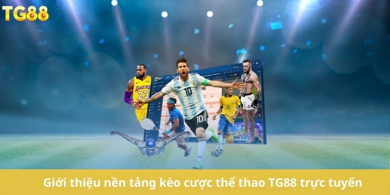 Giới thiệu nền tảng kèo cược thể thao TG88 trực tuyến