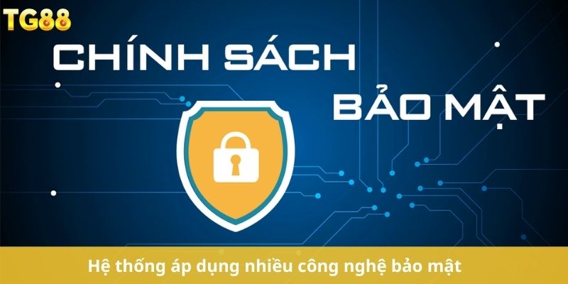 Hệ thống áp dụng nhiều công nghệ bảo mật 