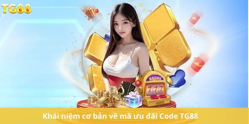 Khái niệm cơ bản về mã ưu đãi Code TG88 