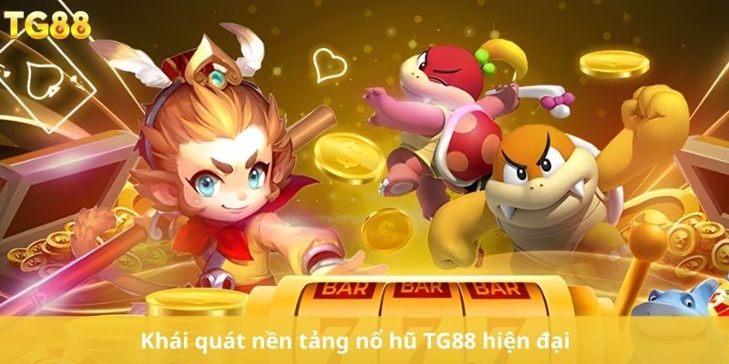 Khái quát nền tảng nổ hũ TG88  hiện đại