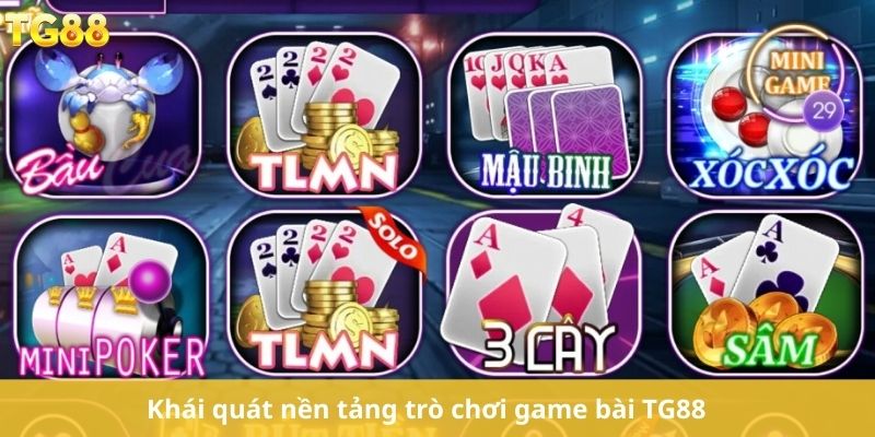 Khái quát nền tảng trò chơi game bài TG88