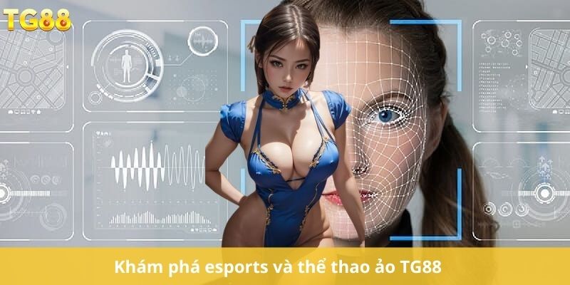 Khám phá esports và thể thao ảo TG88