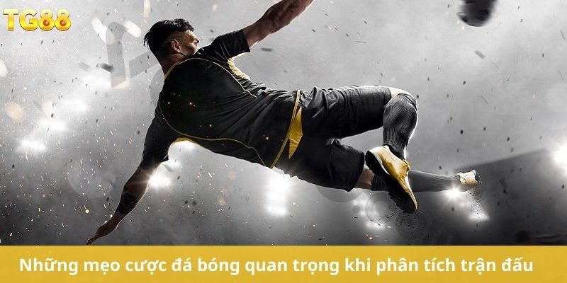 Những Mẹo cược đá bóng quan trọng khi phân tích trận đấu