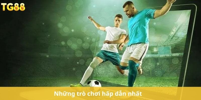 Những trò chơi hấp dẫn nhất