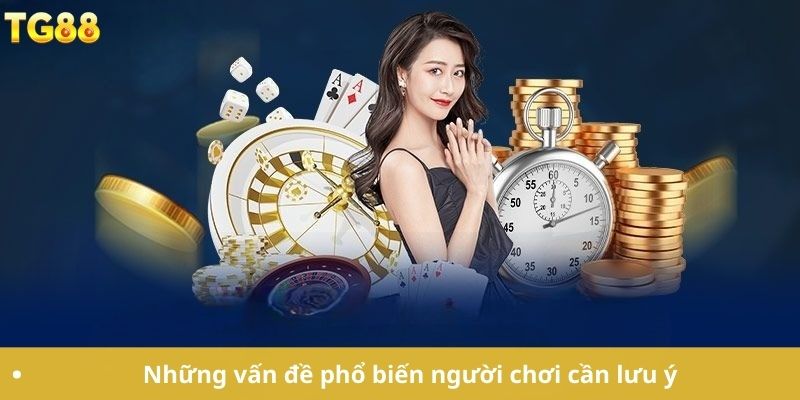 Những vấn đề phổ biến người chơi cần lưu ý