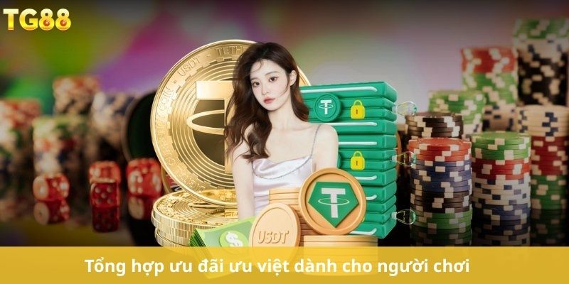 Tổng hợp ưu đãi ưu việt dành cho người chơi