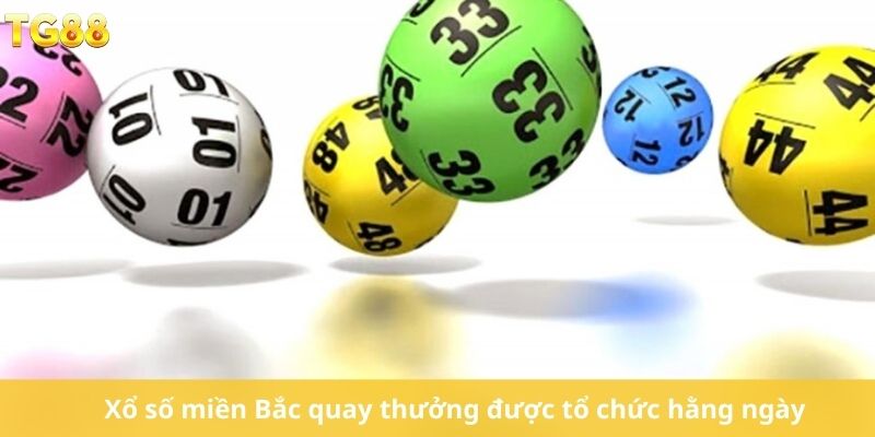 Xổ số miền Bắc quay thưởng được tổ chức hằng ngày